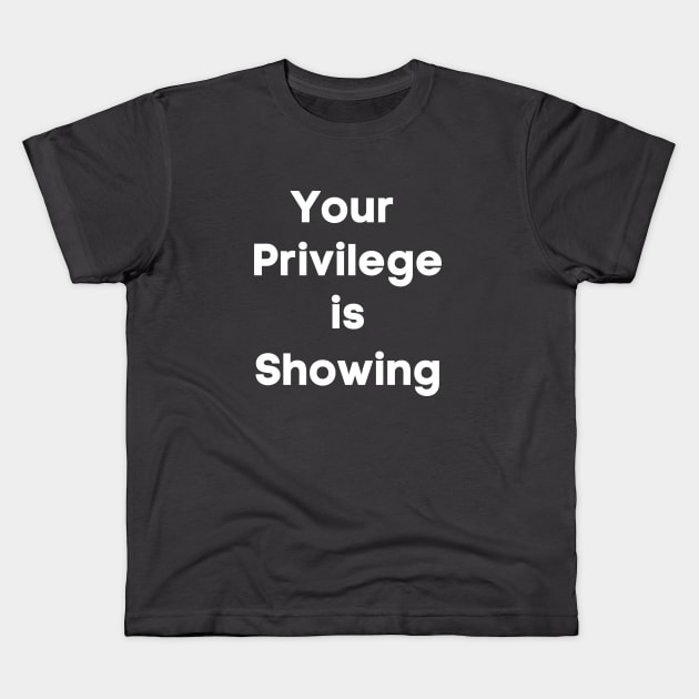 Your Privilege is Showing (white bold) Kids T-Shirt by Paula Virion | FNTP